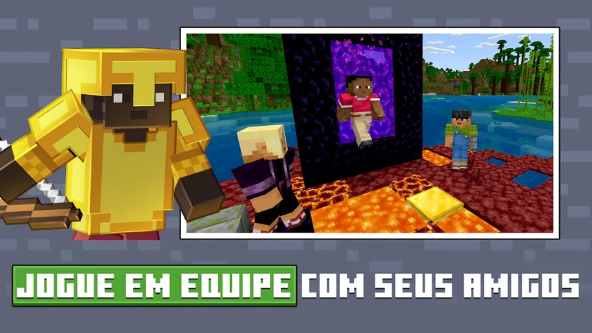 Imagem promocional de Minecraft com uma personagem de armadura dourada e uma captura de três jogadores junto a um portal escuro sobre lava, e a legenda Jogue em equipe com seus amigos